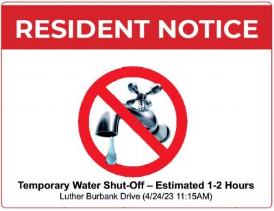 4/24/23 Temporary Water Shut Off Notice on Luther Burbank Drive